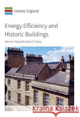 Energy Efficiency and Historic Buildings: How to Improve Energy Efficiency Iain McCaig Robyn Pender David Pickles 9781848025363 Historic England