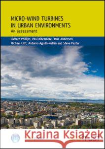 Micro-wind Turbines in Urban Environments: An Assessment (FB 17) Richard Phillips 9781848060210