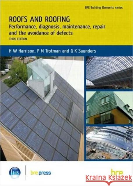 Roofs and Roofing: Performance, Diagnosis, Maintenance, Repair and the Avoidance of Defects (BR 504) H.W. Harrison 9781848060920 IHS BRE Press