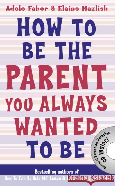 How to Be the Parent You Always Wanted to Be Adele Faber 9781848124059