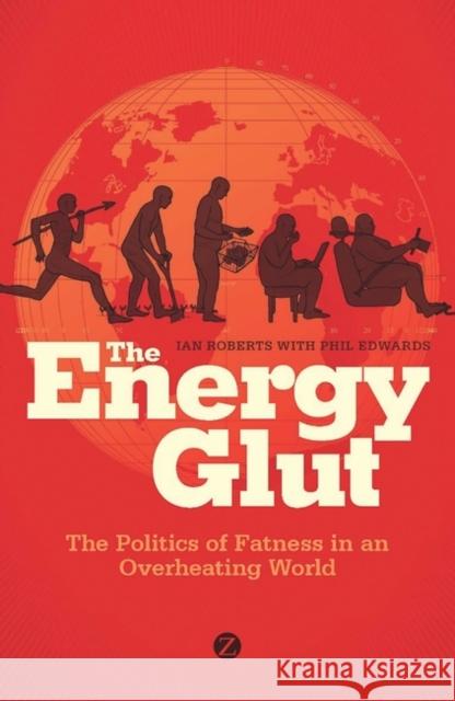 The Energy Glut: The Politics of Fatness in an Overheating World Roberts, Ian 9781848135185 0