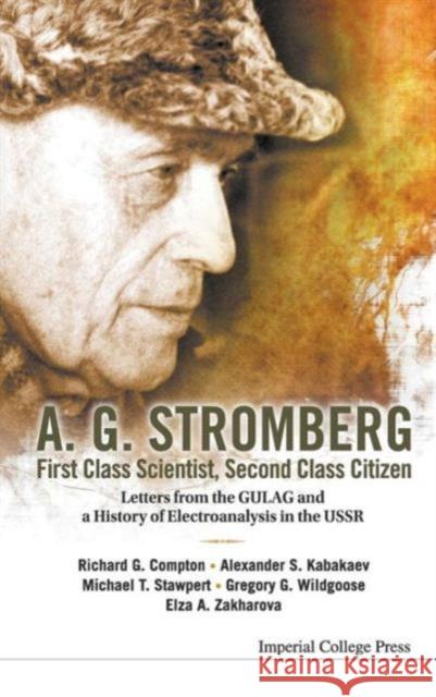 A. G. Stromberg - First Class Scientist, Second Class Citizen: Letters from the Gulag and a History of Electroanalysis in the USSR Compton, Richard Guy 9781848166752 Imperial College Press