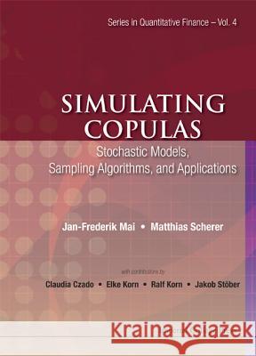 Simulating Copulas: Stochastic Models, Sampling Algorithms, and Applications Jan-Frederik Mai Matthias Scherer 9781848168749 Imperial College Press