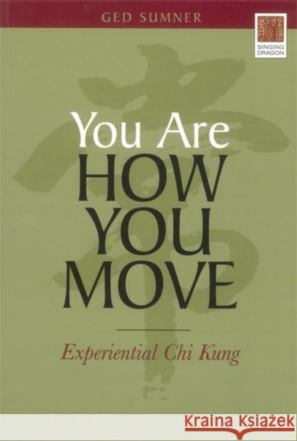 You Are How You Move: Experiential Chi Kung Sumner, Ged 9781848190146