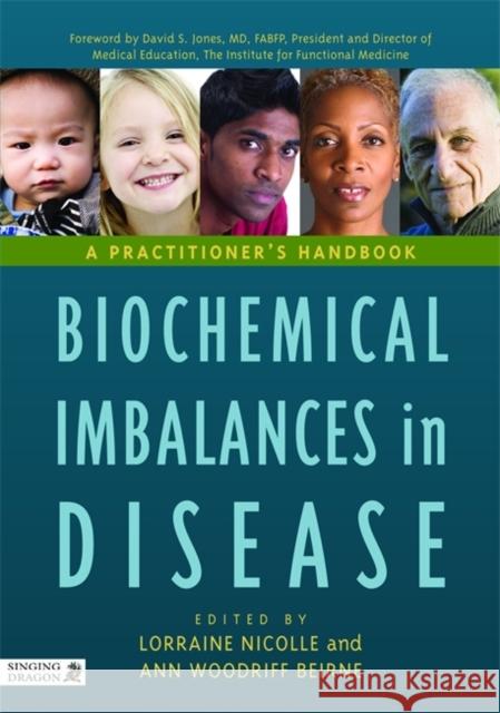 Biochemical Imbalances in Disease: A Practitioner's Handbook Lorraine Nicolle 9781848190337 Jessica Kingsley Publishers