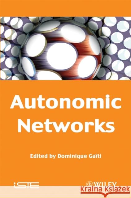 Autonomic Networks Dominique Gati Dominique Gaati Dominique Ga'iti 9781848210028