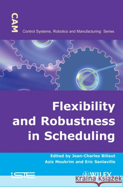 Flexibility and Robustness in Scheduling Jean-Charles Billaut 9781848210547 0
