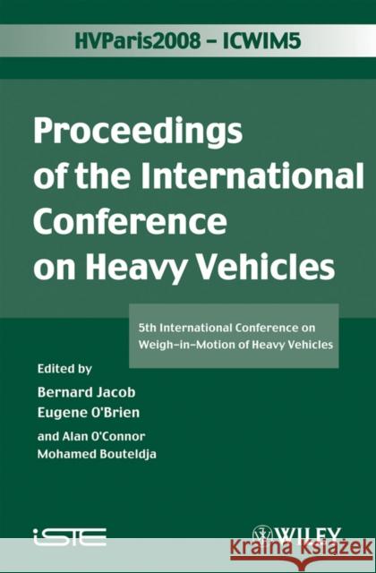 Icwim 5, Proceedings of the International Conference on Heavy Vehicles: 5th International Conference on Weigh-In-Motion of Heavy Vehicles O'Brien, Eugene 9781848210592 Iste Publishing Company