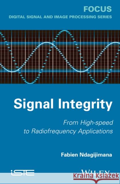 Signal Integrity: From High-Speed to Radiofrequency Applications Ndagijimana, Fabien 9781848215504