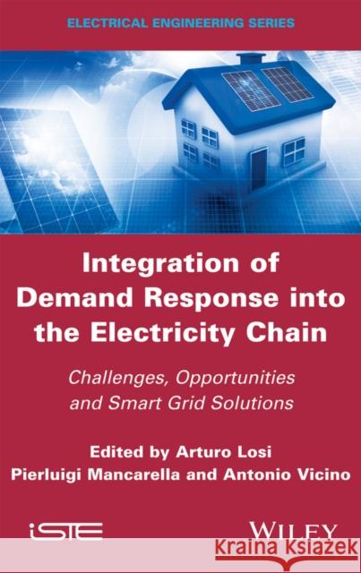 Integration of Demand Response Into the Electricity Chain: Challenges, Opportunities, and Smart Grid Solutions Arturo Losi Pierluigi Mancarella Antonio Vicino 9781848218543 Wiley-Iste
