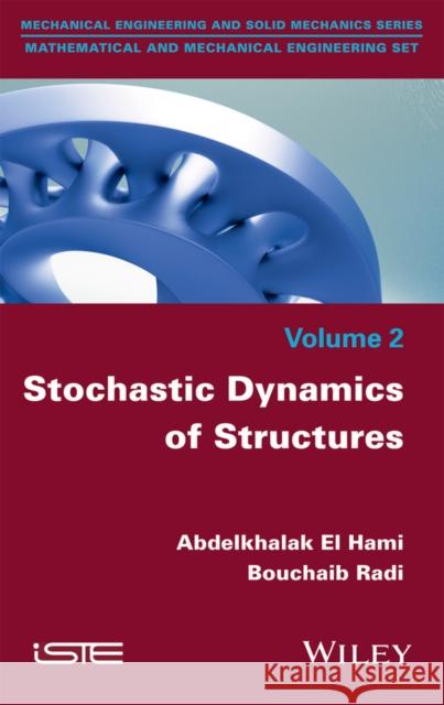 Stochastic Dynamics of Structures Abdelkhalak E Radi Bouchaib 9781848219496 Wiley-Iste