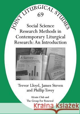 Jls 69 Social Science Research Methods in Contemporary Liturgical Research: An Introduction Lloyd, Trevor|||Steven, James|||Tovey, Phillip 9781848250475