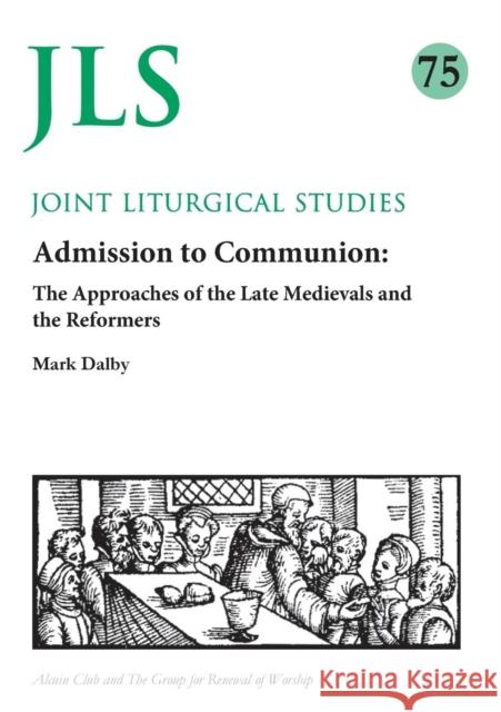 Admission to Communion: Late Medievals and Reformers Mark Dalby   9781848253247