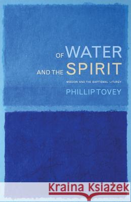 Of Water and the Spirit: Mission and the Baptismal Liturgy Tovey, Phillip 9781848258037