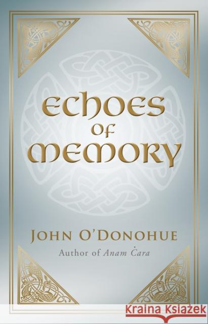 Echoes of Memory John O'Donohue 9781848270749