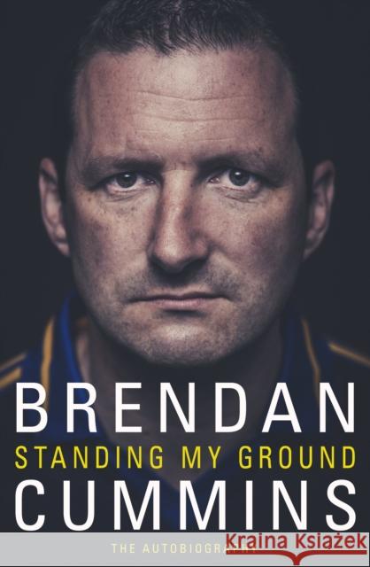 Standing My Ground: The Autobiography Brendan Cummins 9781848272224 Transworld Publishers