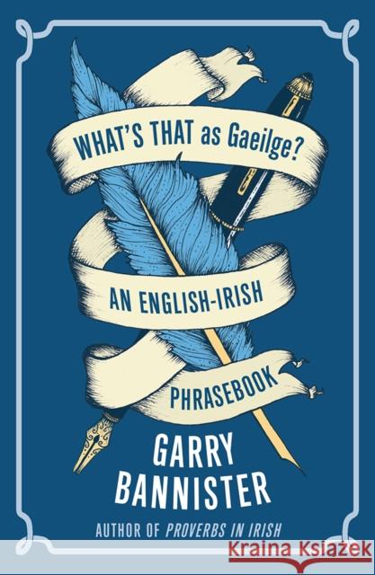 What's That as Gaeilge: An English-Irish Phrasebook Garry Bannister 9781848407336