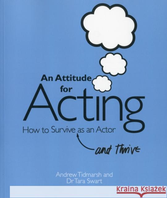 An Attitude for Acting: How to Survive (and Thrive) as an Actor Tidmarsh, Andrew 9781848421127 0