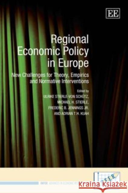 Regional Economic Policy in Europe: New Challenges for Theory, Empirics and Normative Interventions Ulrike Stierle-von Schütz, Michael H. Stierle, Frederic B. Jennings Jr, Adrian T.H. Kuah 9781848440388 Edward Elgar Publishing Ltd