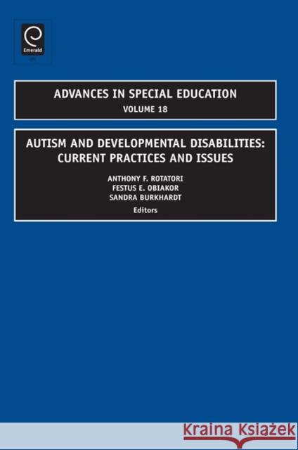 Autism and Developmental Disabilities: Current Practices and Issues Anthony F. Rotatori, Festus E. Obiakor, Sandra Burkhardt 9781848553569