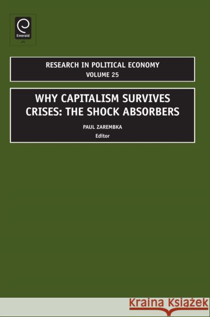 Why Capitalism Survives Crises: The Shock Absorbers Paul Zarembka 9781848555860 Emerald Publishing Limited