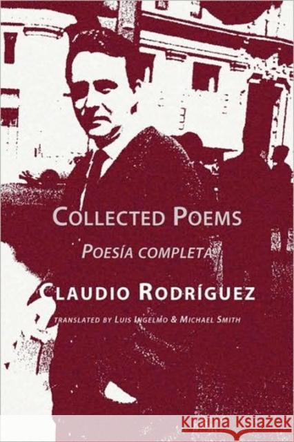 Collected Poems Claudio Rodriguez, Michael Smith, Luis Ingelmo 9781848610095