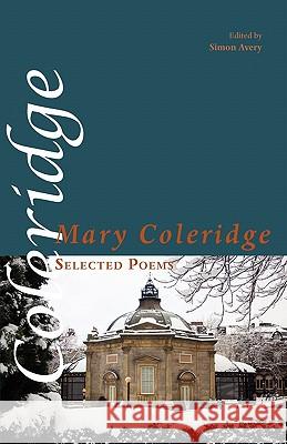 Selected Poems Mary Coleridge, Simon Avery 9781848611399
