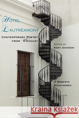 Hotel Lautreamont: Contemporary Poetry from Uruguay Kent Johnson, Roberto Echavarren Welker 9781848611894