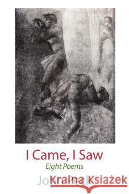 I Came, I Saw: Eight Poems John Peck 9781848612136