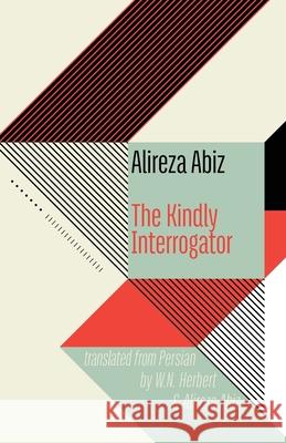 The Kindly Interrogator Alireza Abiz, W.N. Herbert, Alireza Abiz 9781848617704 Shearsman Books