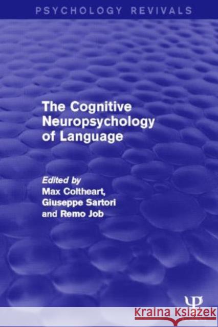 The Cognitive Neuropsychology of Language (Psychology Revivals) Max Coltheart Giuseppe Sartori Remo Job 9781848723092 Psychology Press