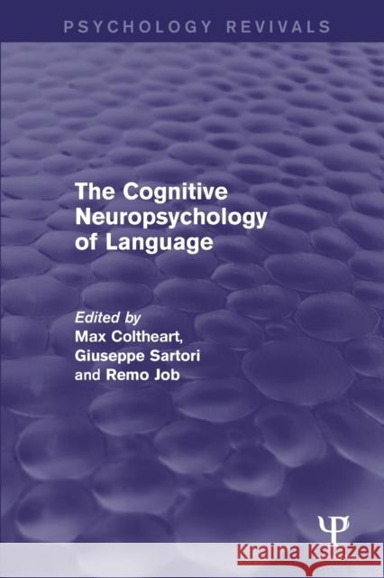 The Cognitive Neuropsychology of Language (Psychology Revivals) Max Coltheart Giuseppe Sartori Remo Job 9781848723108 Psychology Press