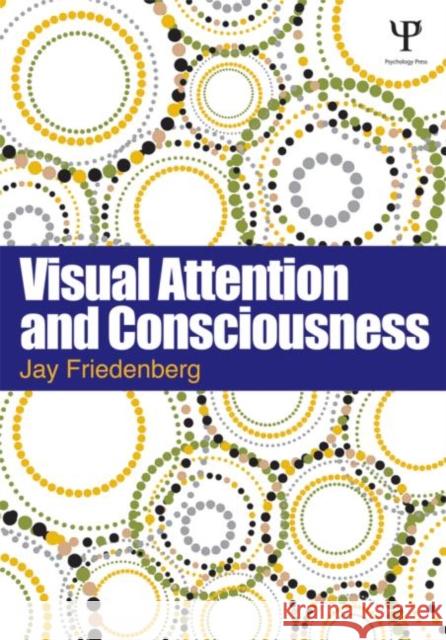 Visual Attention and Consciousness Jay Friedenberg 9781848726192