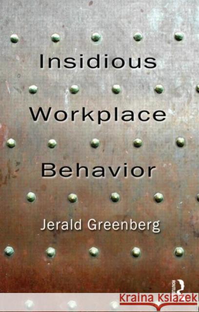 Insidious Workplace Behavior Jerald Greenberg 9781848728585 Taylor and Francis