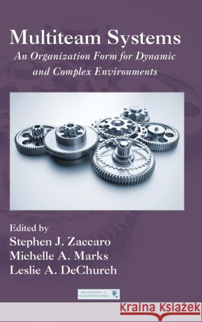 Multiteam Systems: An Organization Form for Dynamic and Complex Environments Zaccaro, Stephen J. 9781848728691