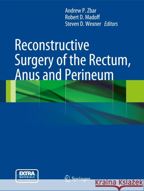 Reconstructive Surgery of the Rectum, Anus and Perineum Andrew P. Zbar Robert D. Madoff 9781848824126