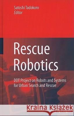 Rescue Robotics: DDT Project on Robots and Systems for Urban Search and Rescue Tadokoro, Satoshi 9781848824737 Springer