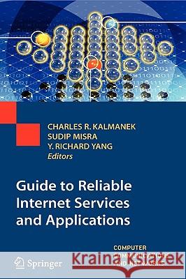 Guide to Reliable Internet Services and Applications Charles R. Kalmanek Sudip Misra Y. Richard Yang 9781848828278