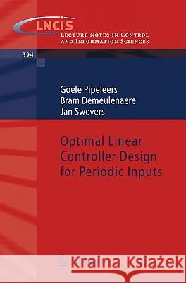Optimal Linear Controller Design for Periodic Inputs Goele Pipeleers, Bram Demeulenaere, Jan Swevers 9781848829749 Springer London Ltd