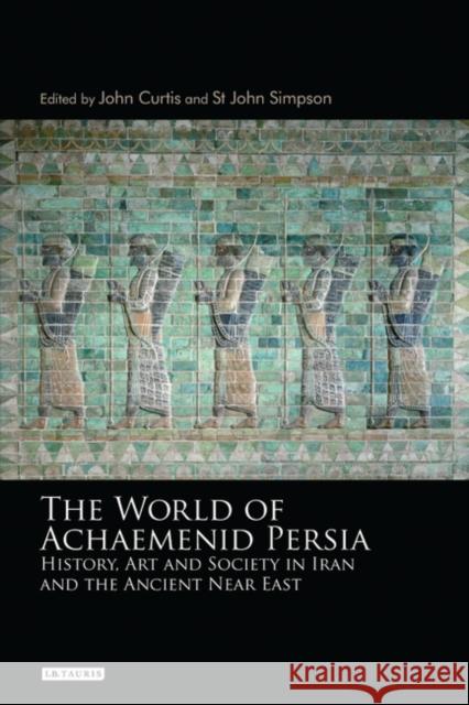 The World of Achaemenid Persia: History, Art and Society in Iran and the Ancient Near East Curtis, John 9781848853461