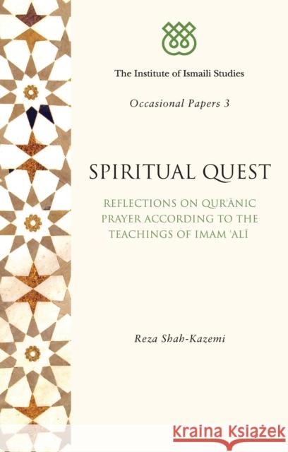 Spiritual Quest: Reflections on Quranic Prayer According to the Teachings of Imam Ali Shah-Kazemi, Reza 9781848854475 0