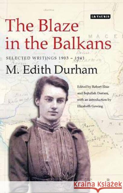 The Blaze in the Balkans: Selected Writings 1903-1941 Durham, M. Edith 9781848857100