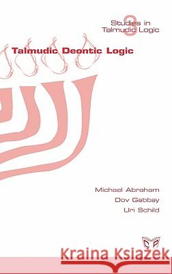 Talmudic Deontic Logic Michael Abraham Dov Gabbay Uri Schild 9781848900189 College Publications