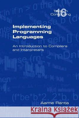 Implementing Programming Languages. an Introduction to Compilers and Interpreters Ranta, Aarne 9781848900646 College Publications