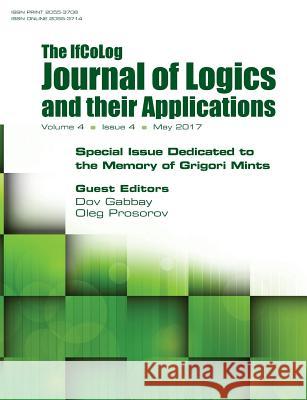 Ifcolog Journal of Logics and their Applications. Special Issue Dedicated to the Memory of Grigory Mints. Volume 4, number 4 Gabbay, Dov 9781848902404 College Publications