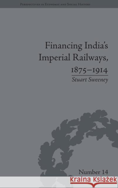 Financing India's Imperial Railways, 1875-1914  9781848930476 Pickering & Chatto (Publishers) Ltd