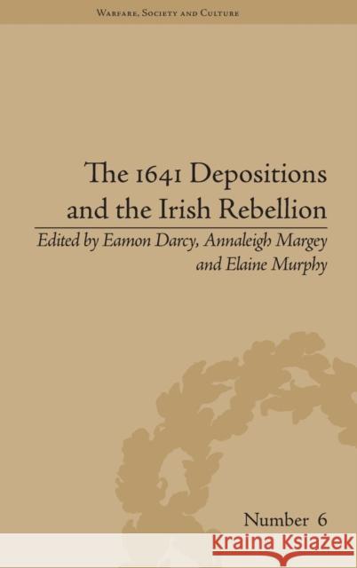 The 1641 Depositions and the Irish Rebellion Eamon Darcy Annaleigh Margey Elaine Murphy 9781848932197 Pickering & Chatto (Publishers) Ltd