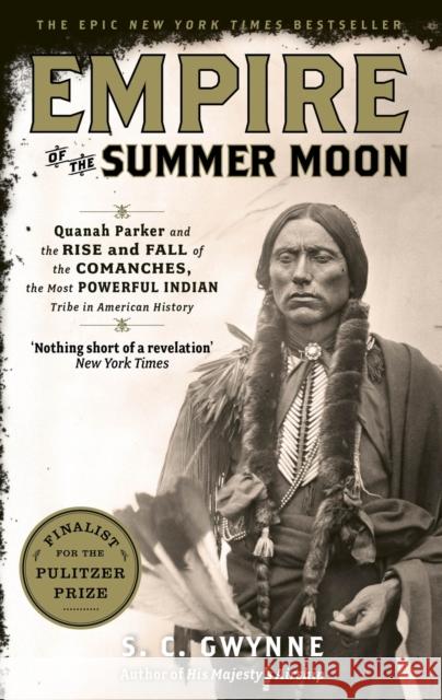 Empire of the Summer Moon: Quanah Parker and the Rise and Fall of the Comanches, the Most Powerful Indian Tribe in American History S Gwynne 9781849017039 Little, Brown Book Group
