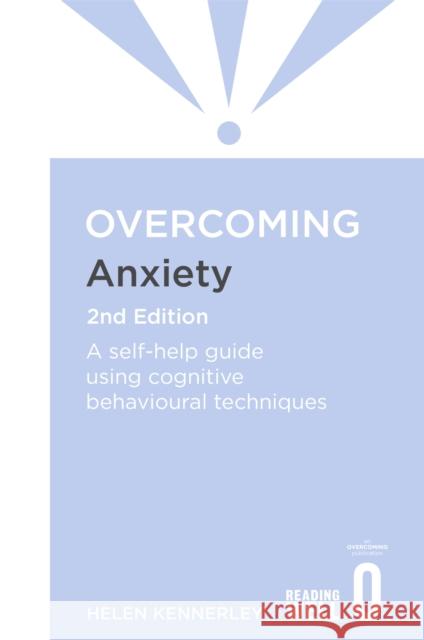 Overcoming Anxiety, 2nd Edition: A self-help guide using cognitive behavioural techniques Helen Kennerley 9781849018784 Little, Brown Book Group