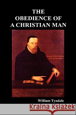 Obedience of a Christian Man and How Christian Rulers Ought to Govern William Tyndale 9781849021371